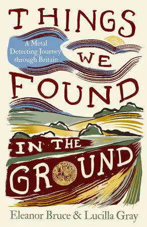 Things We Found in the Ground: A Metal-Detecting Journey Through Britain