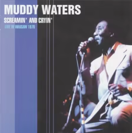 Muddy Waters - Screamin' And Cryin': Live In Warsaw 1976 (2004)