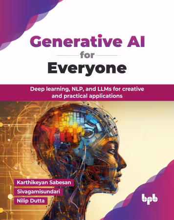 Generative AI for Everyone: Deep learning, NLP, and LLMs for creative and practical applications (True PDF)