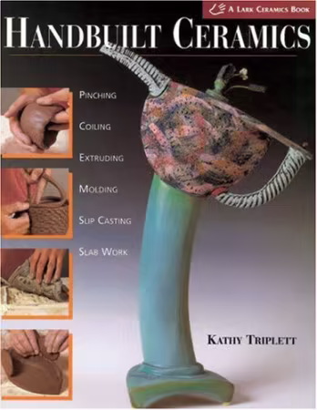 Handbuilt Ceramics: Pinching, Coiling, Extruding, Molding, Slip Casting, Slab Work