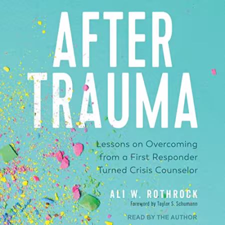 After Trauma: Lessons on Overcoming from a First Responder Turned Crisis Counselor[Audiobook]