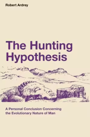 The Hunting Hypothesis: A Personal Conclusion Concerning the Evolutionary Nature of Man