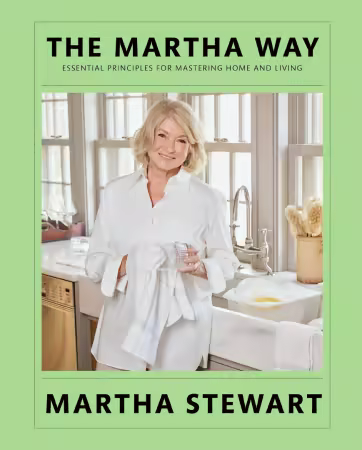 The Martha Way: Essential Principles for Mastering Home and Living