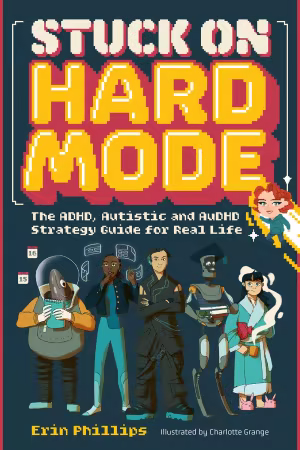 Stuck on Hard Mode: The ADHD, Autistic, and AuDHD Strategy Guide for Real Life
