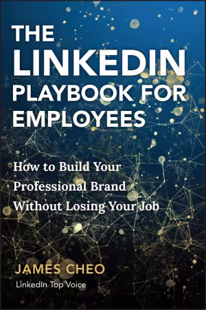 The LinkedIn Playbook for Employees: How to Build Your Professional Brand Without Losing Your Job