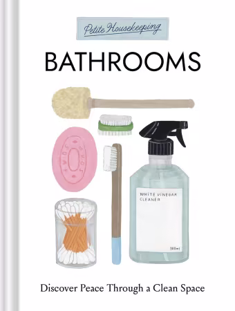 Petite Housekeeping: Bathrooms: Discover Peace Through a Clean Space