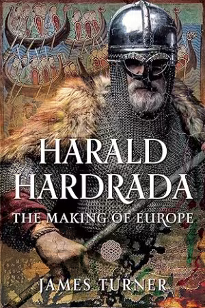 Harald Hardrada: The Making of Europe