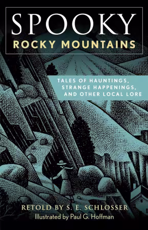 Spooky Rocky Mountains: Tales Of Hauntings, Strange Happenings, And Other Local Lore