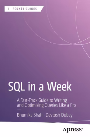 SQL in a Week: A Fast-Track Guide to Writing and Optimizing Queries Like a Pro