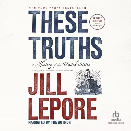 These Truths: A History of the United States, Jubilee Edition[Audiobook]
