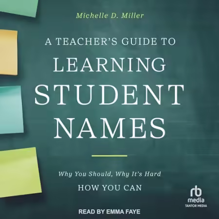 A Teacher's Guide to Learning Student Names: Why You Should, Why It’s Hard, How You Can[Audiobook]