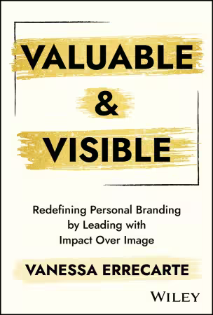Valuable and Visible: Redefining Personal Branding by Leading with Impact Over Image (True/Retail EPUB)