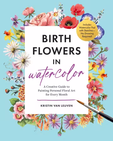 Birth Flowers in Watercolor: A Creative Guide to Painting Personal Floral Art for Every Month