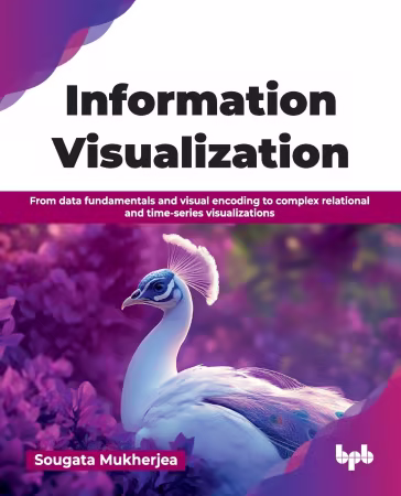 Information Visualization: From data fundamentals and visual encoding to complex relational (True PDF)