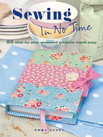 Sewing In No Time: 50 step-by-step weekend projects made easy[EPUB]