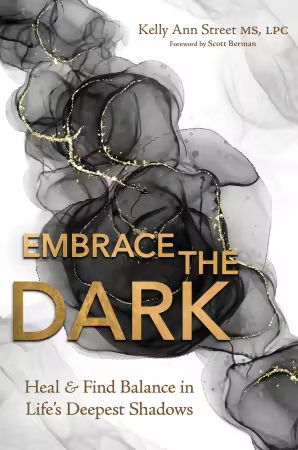 Embrace the Dark: Heal &amp; Find Balance in Life's Deepest Shadows