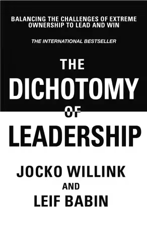 The Dichotomy of Leadership: Balancing the Challenges of Extreme Ownership to Lead and Win, 2026 Edition