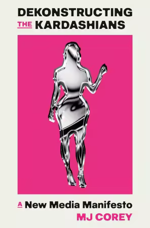 Dekonstructing the Kardashians: A New Media Manifesto