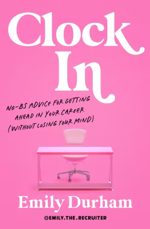 Clock In: No-BS Advice for Getting Ahead in Your Career (Without Losing Your Mind)