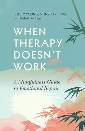 When Therapy Doesn't Work: A Mindfulness Guide to Emotional Repair