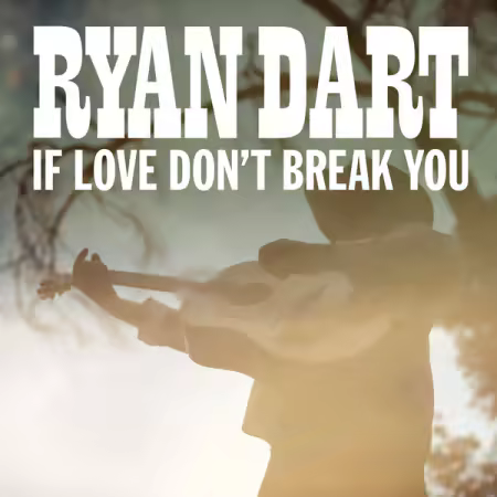 Ryan Dart - If Love Don't Break You (2026)