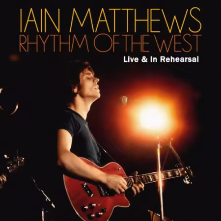 Iain Matthews - Rhythm Of The West: Live &amp; In Rehearsal (2026)