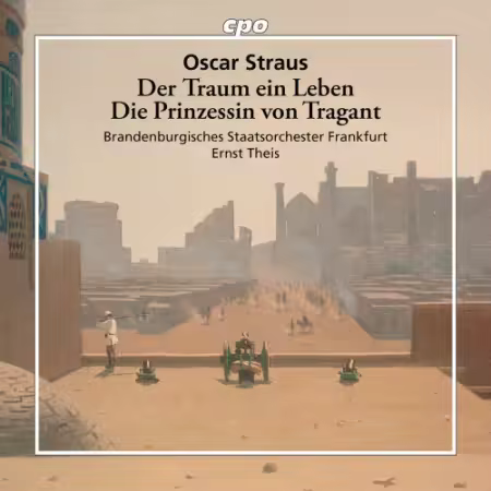 Brandenburgisches Staatsorchester Frankfurt &amp; Ernst Theis - Oscar Straus: Der Traum ein Leben · Die Prinzessin von Tragant