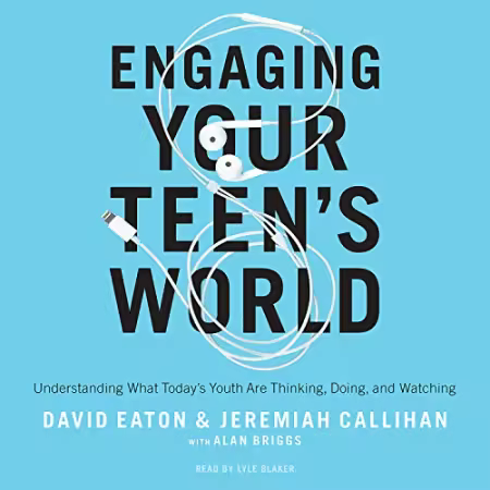 Engaging Your Teen's World: Understanding What Today's Youth Are Thinking, Doing, and Watching[Audiobook]