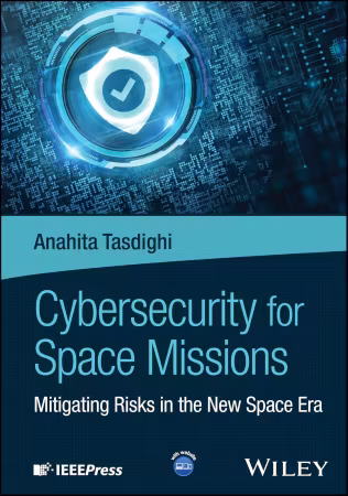 Cybersecurity for Space Missions: Mitigating Risks in the New Space Era (True EPUB)