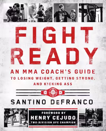 Fight Ready: An MMA Coach’s Guide to Losing Weight, Getting Strong, and Kicking Ass