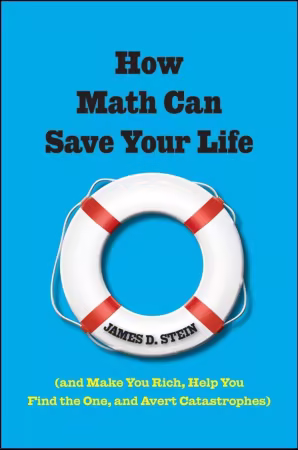 How Math Can Save Your Life: (And Make You Rich, Help You Find The One, and Avert Catastrophes) (True EPUB)