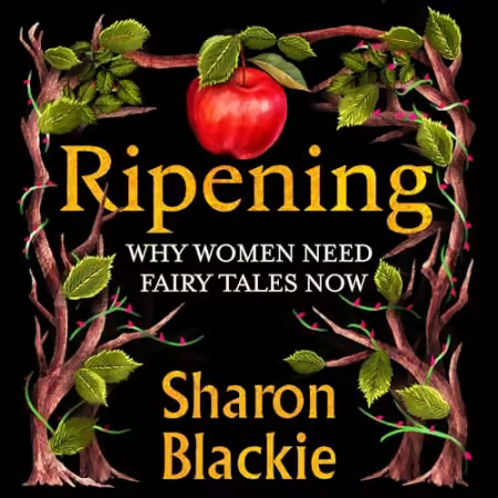 Ripening: Why Women Need Fairy Tales Now[Audiobook]