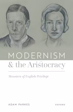 Modernism and the Aristocracy: Monsters of English Privilege