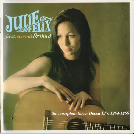 Julie Felix - First, Second And Third: The Complete Three Decca LPs (2008)