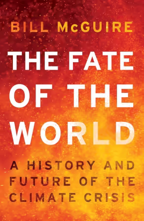 The Fate of the World: A History and Future of the Climate Crisis