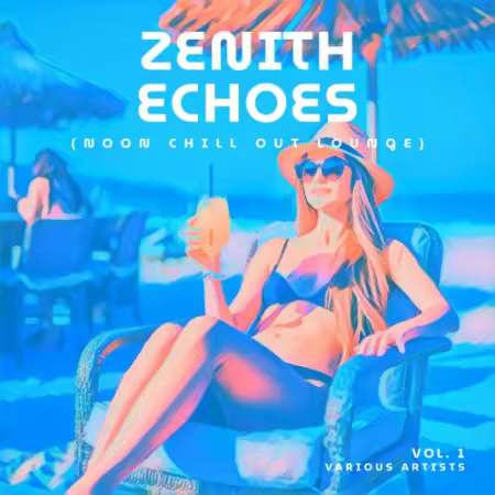 VA - Zenith Echoes (Noon Chill Out Lounge), Vol. 1 (2026)