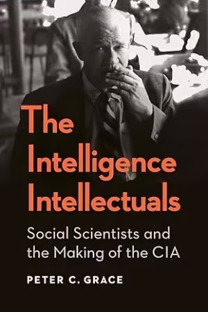 The Intelligence Intellectuals: Social Scientists and the Making of the CIA (pdf)