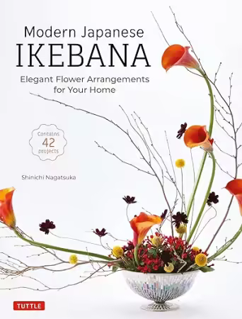 Modern Japanese Ikebana: Elegant Flower Arrangements for Your Home (Contains 42 Projects)[EPUB]