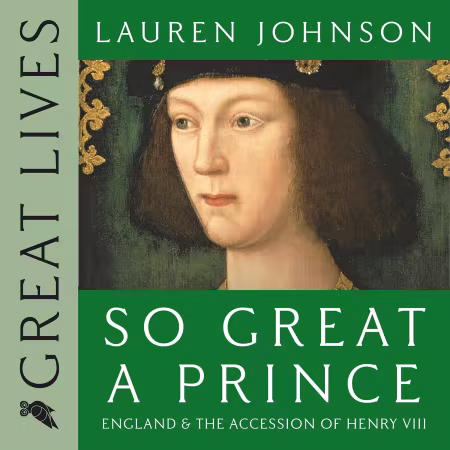 So Great a Prince: England and the Accession of Henry VIII[Audiobook]