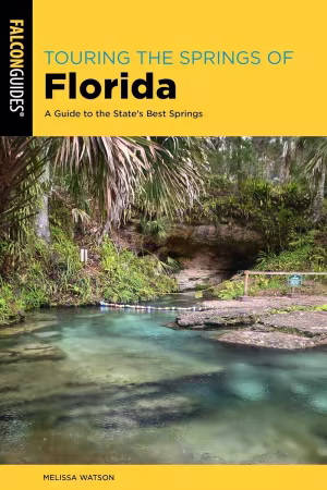 Touring the Springs of Florida: A Guide to the State's Best Springs, 2nd Edition