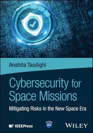 Cybersecurity for Space Missions : Mitigating Risks in the New Space Era
