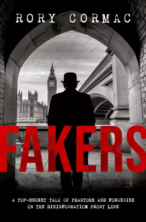 Fakers: A Top-Secret Tale of Phantoms and Forgeries on the Disinformation Front Line