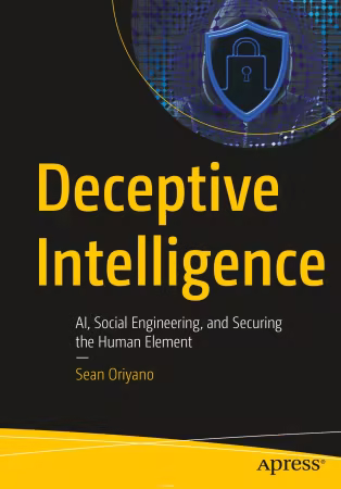 Deceptive Intelligence: AI, Social Engineering, and Securing the Human Element (True PDF,EPUB)