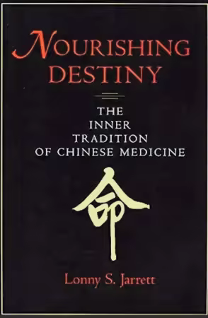 Nourishing Destiny: The Inner Tradition of Chinese Medicine