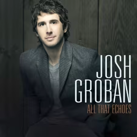 Josh Groban - All That Echoes (2013)[FLAC/MP3]