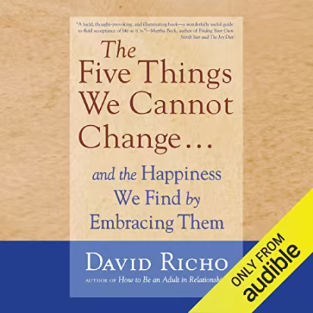 The Five Things We Cannot Change... And the Happiness We Find by Embracing Them[Audiobook]