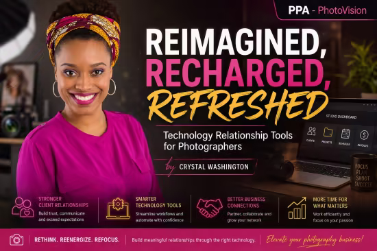 PPA PhotoVision - Reimagine, Recharge, Refresh-Tech Relationships Tools for Photographers