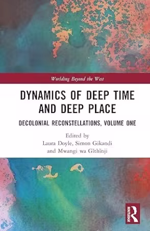 Dynamics of Deep Time and Deep Place: Decolonial Reconstellations, Volume One