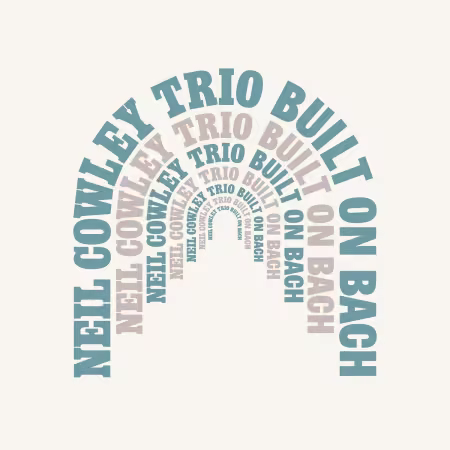 Neil Cowley Trio - Built on Bach (2026)