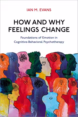 How and Why Feelings Change: Foundations of Emotion in Cognitive-Behavioral Psychotherapy